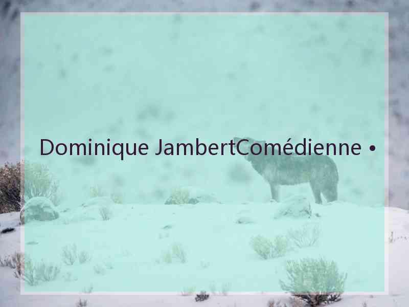 Dominique JambertComédienne •